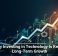 Why Investing in Technology Is Key to Long-Term Growth
